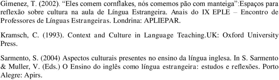 Anais do IX EPLE Encontro de Professores de Línguas Estrangeiras. Londrina: APLIEPAR. Kramsch, C. (1993).