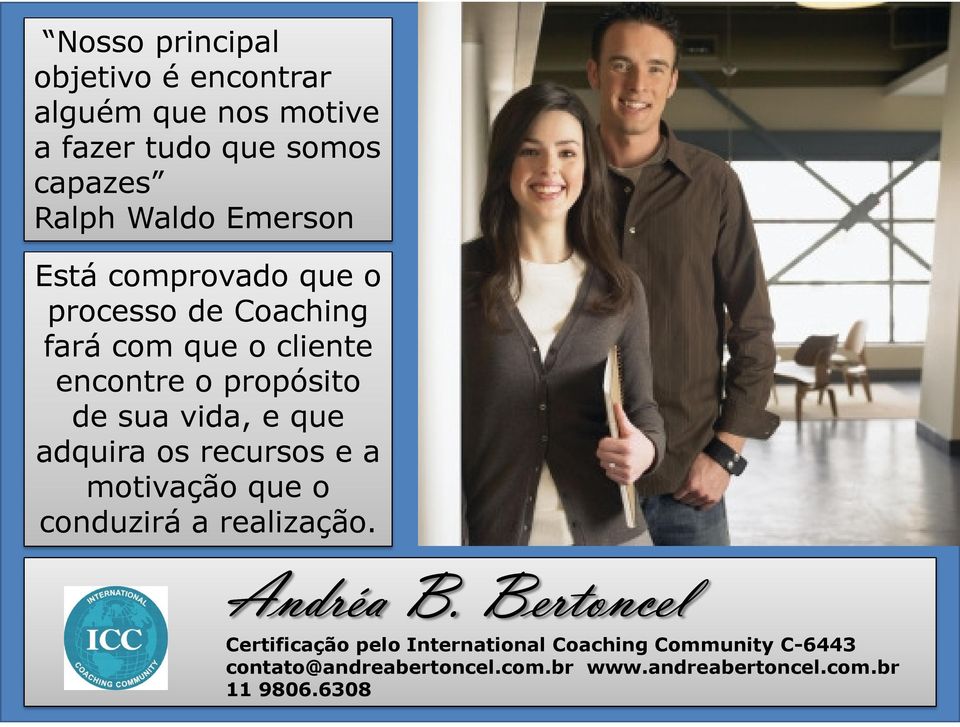 vida, e que adquira os recursos e a motivação que o conduzirá a realização. Andréa B.