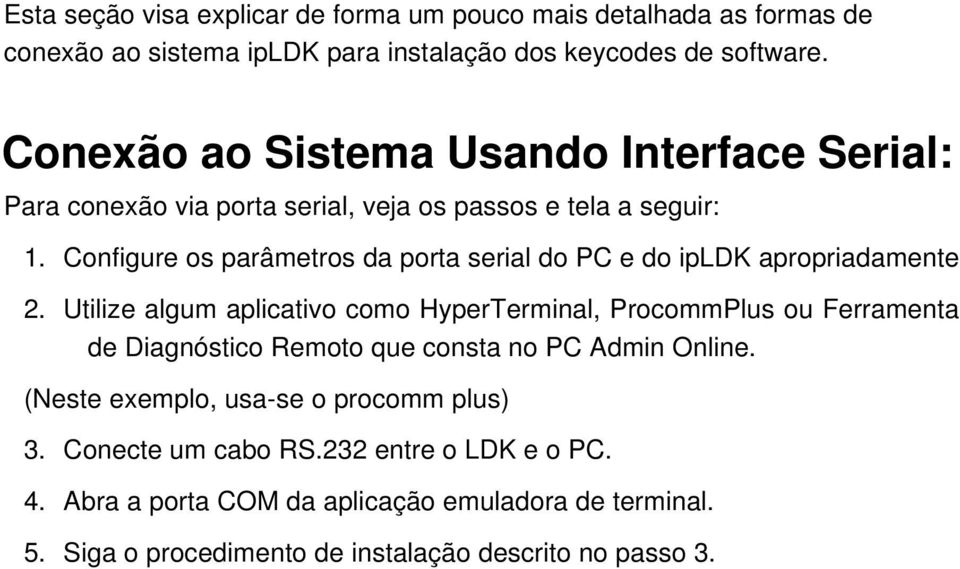 Configure os parâmetros da porta serial do PC e do ipldk apropriadamente 2.