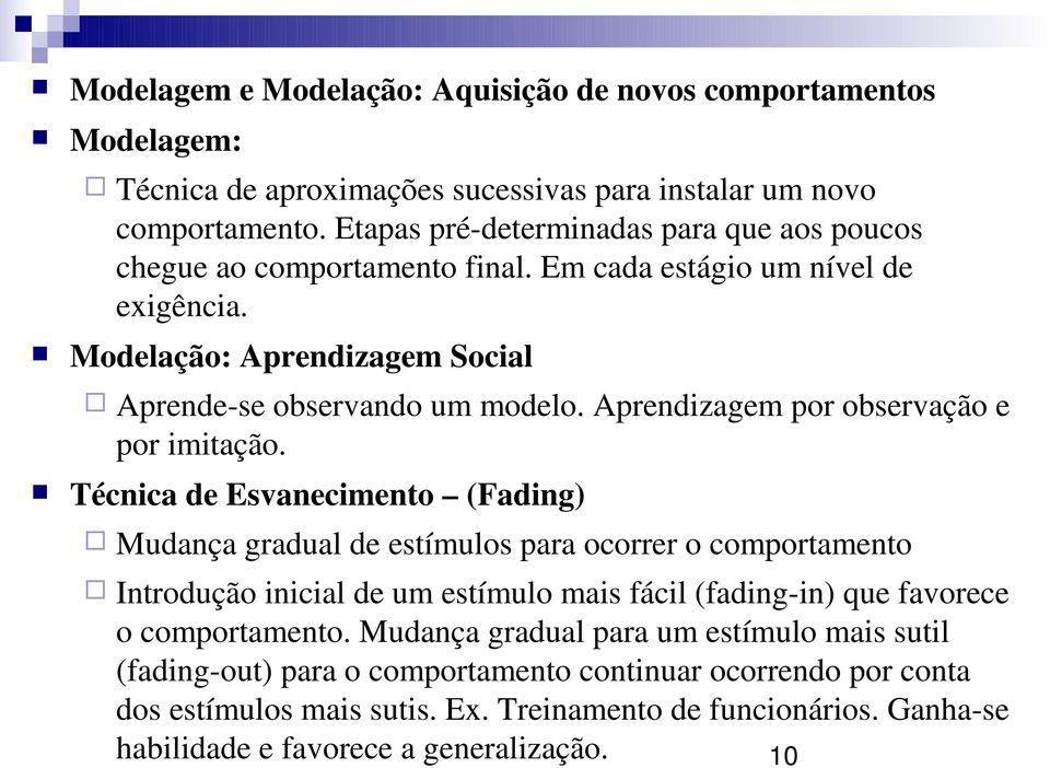 Aprendizagem por observação e por imitação.