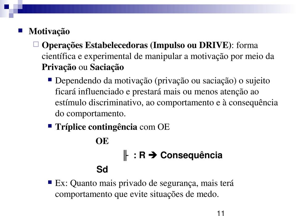 mais ou menos atenção ao estímulo discriminativo, ao comportamento e à consequência do comportamento.