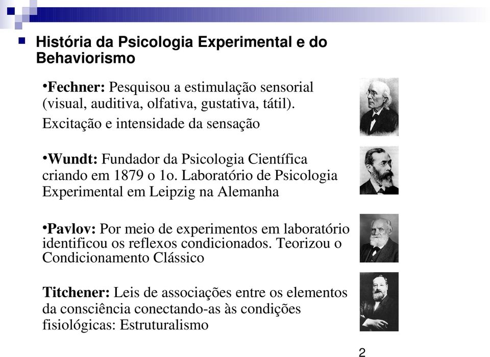 Laboratório de Psicologia Experimental em Leipzig na Alemanha Pavlov: Por meio de experimentos em laboratório identificou os reflexos