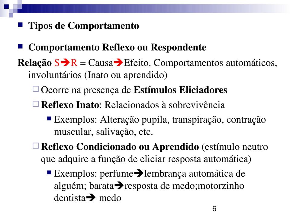 Relacionados à sobrevivência Exemplos: Alteração pupila, transpiração, contração muscular, salivação, etc.