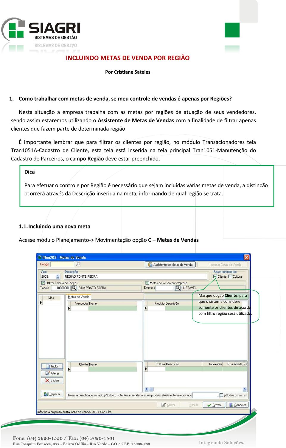 que fazem parte de determinada região.