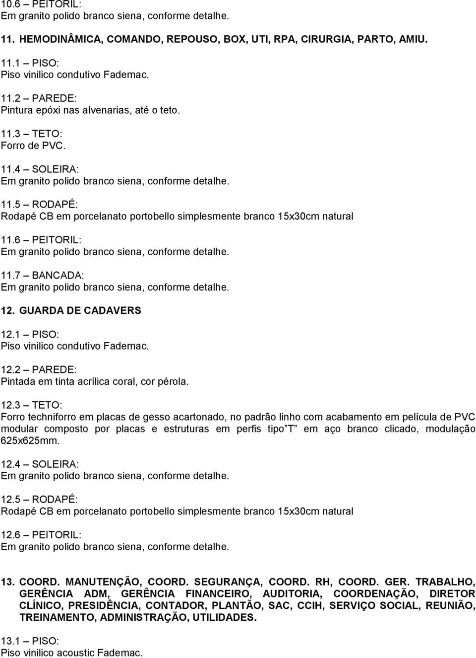 12.3 TETO: 12.4 SOLEIRA: 12.5 RODAPÉ: 12.6 PEITORIL: 13. COORD. MANUTENÇÃO, COORD. SEGURANÇA, COORD. RH, COORD. GER.