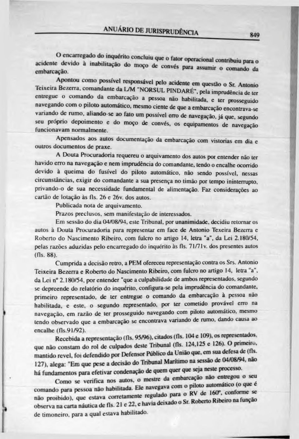 ando-se ao fato um possível eno de navegação, já que, segundo seu propno depoimento e do moço de convés, os equipamentos de navegação funcionavam normalmente.