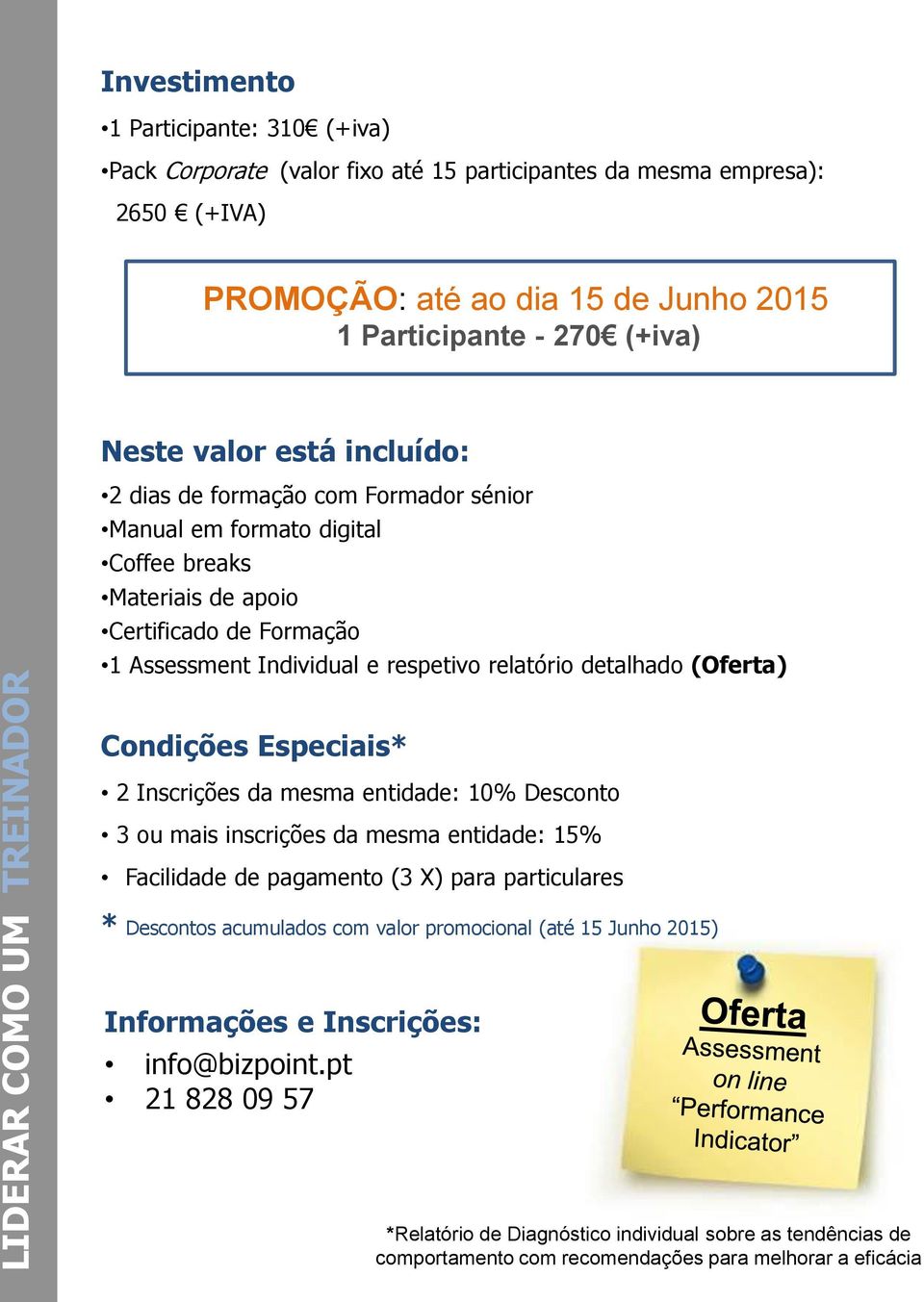 (Oferta) Condições Especiais* 2 Inscrições da mesma entidade: 10% Desconto 3 ou mais inscrições da mesma entidade: 15% Facilidade de pagamento (3 X) para particulares * Descontos acumulados com