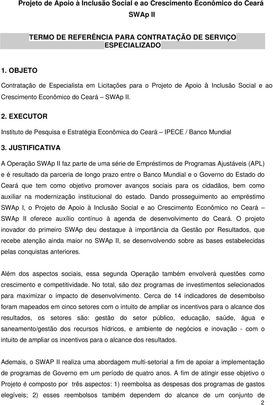 EXECUTOR Instituto de Pesquisa e Estratégia Econômica do Ceará IPECE / Banco Mundial 3.