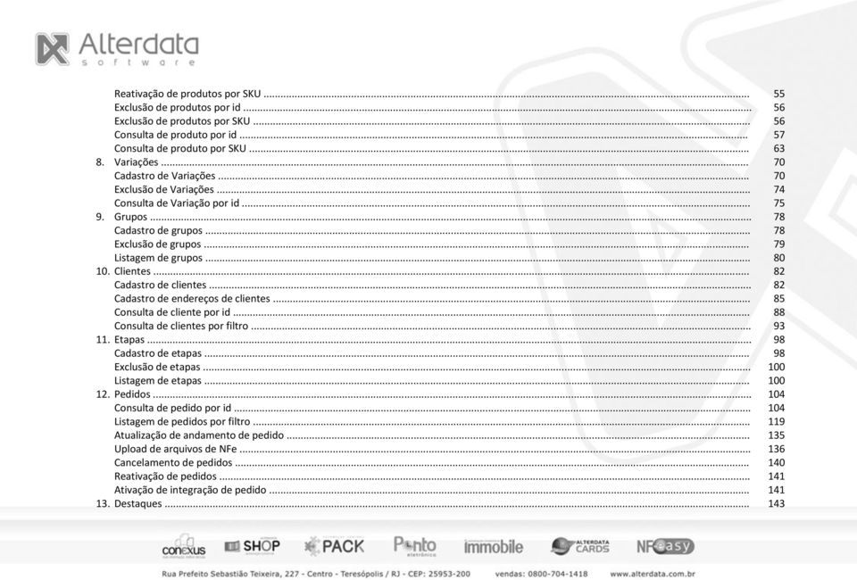 .. 82 Cadastr de endereçs de clientes... 85 Cnsulta de cliente pr id... 88 Cnsulta de clientes pr filtr... 93 11. Etapas... 98 Cadastr de etapas... 98 Exclusã de etapas... 100 Listagem de etapas.