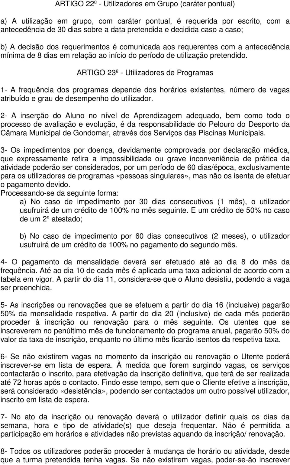 ARTIGO 23º - Utilizadores de Programas 1- A frequência dos programas depende dos horários existentes, número de vagas atribuído e grau de desempenho do utilizador.