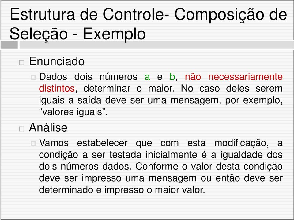 Análise Vamos estabelecer que com esta modificação, a condição a ser testada inicialmente é a igualdade dos dois