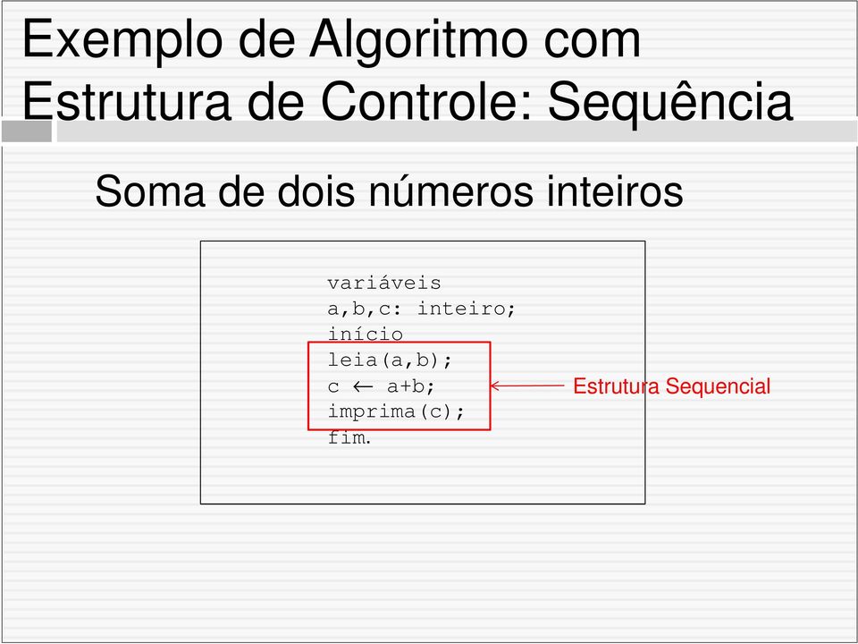 inteiros variáveis a,b,c: inteiro; início