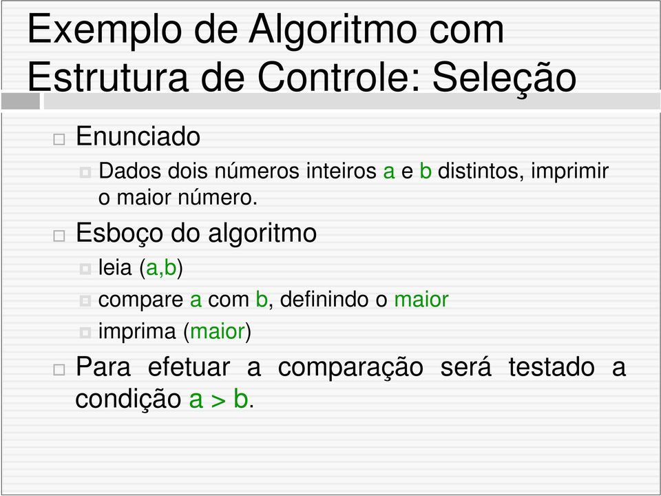 Esboço do algoritmo leia (a,b) compare a com b, definindo o maior