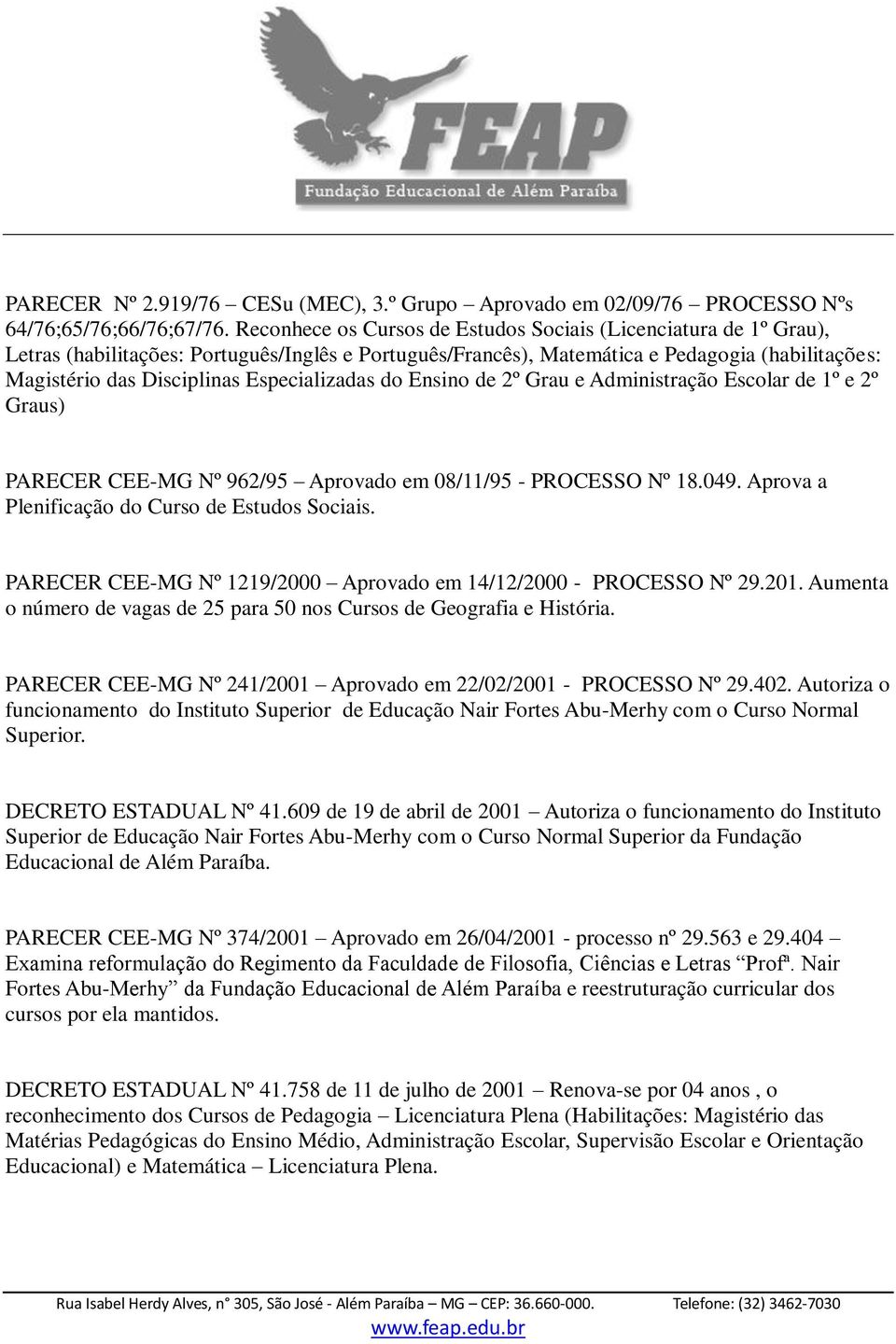 Especializadas do Ensino de 2º Grau e Administração Escolar de 1º e 2º Graus) PARECER CEE-MG Nº 962/95 Aprovado em 08/11/95 - PROCESSO Nº 18.049. Aprova a Plenificação do Curso de Estudos Sociais.