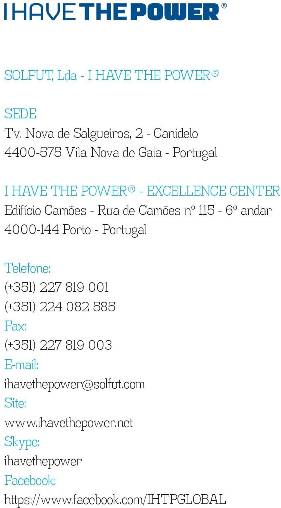 Edifício Camões - Rua de Camões nº 115-6º andar 4000-144 Porto - Portugal Telefone: (+351) 227 819 001 (+351)