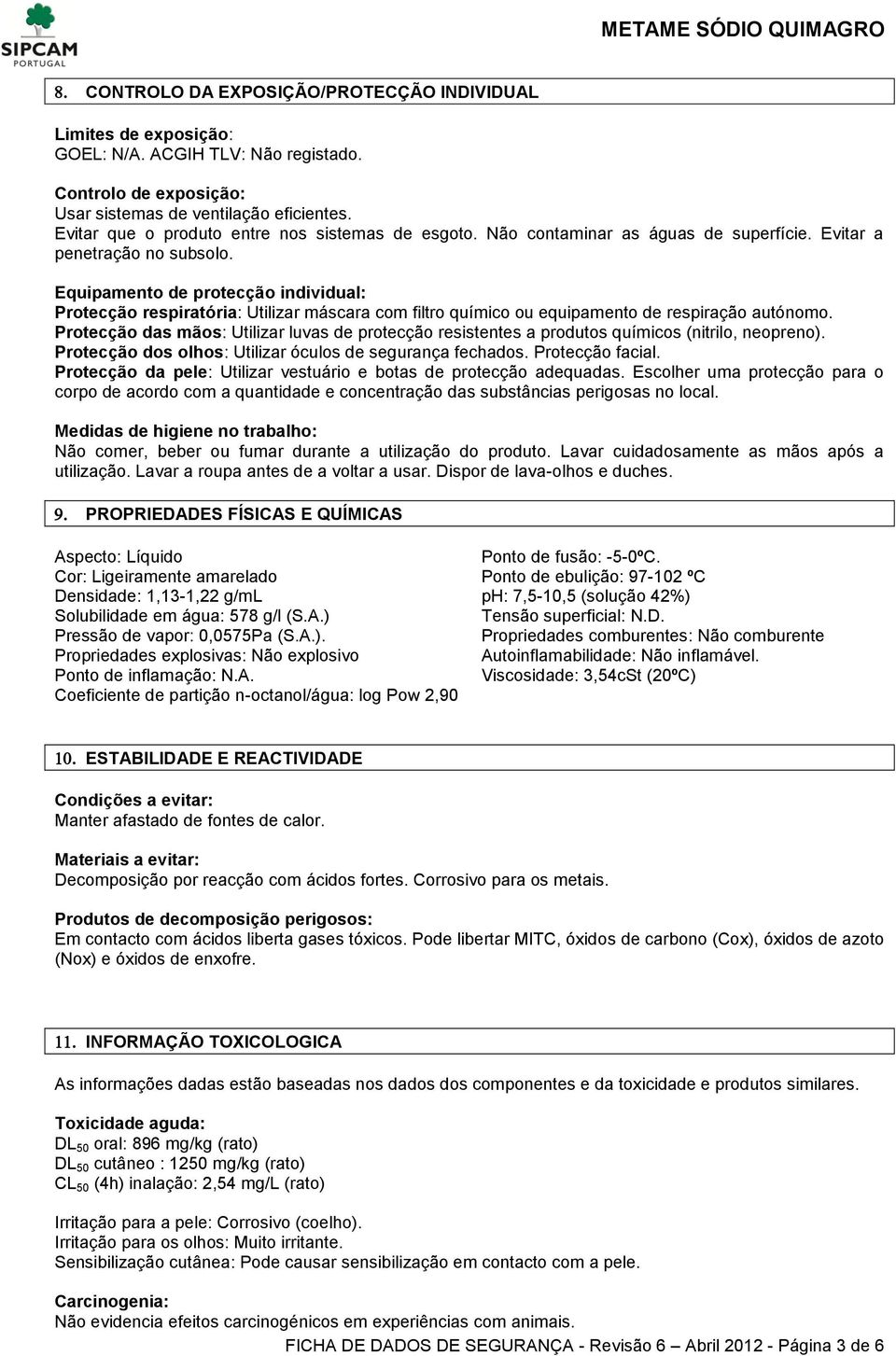 Equipamento de protecção individual: Protecção respiratória: Utilizar máscara com filtro químico ou equipamento de respiração autónomo.