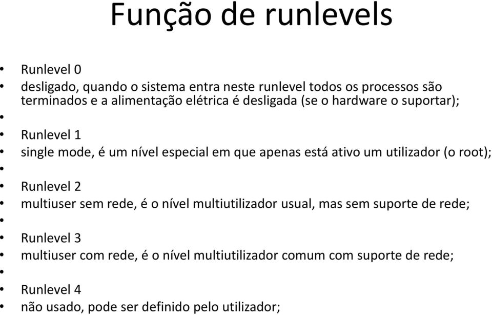 ativo um utilizador (o root); Runlevel 2 multiuser sem rede, é o nível multiutilizador usual, mas sem suporte de rede;