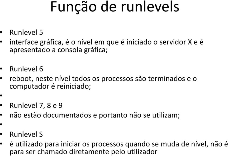 computador é reiniciado; Runlevel 7, 8 e 9 não estão documentados e portanto não se utilizam; Runlevel