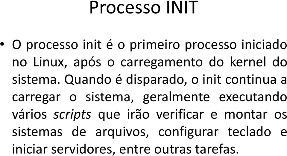 Quando é disparado, o init continua a carregar o sistema, geralmente executando