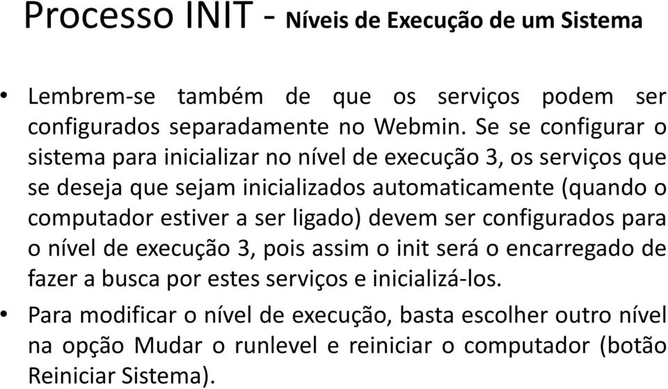 computador estiver a ser ligado) devem ser configurados para o nível de execução 3, pois assim o init será o encarregado de fazer a busca por estes