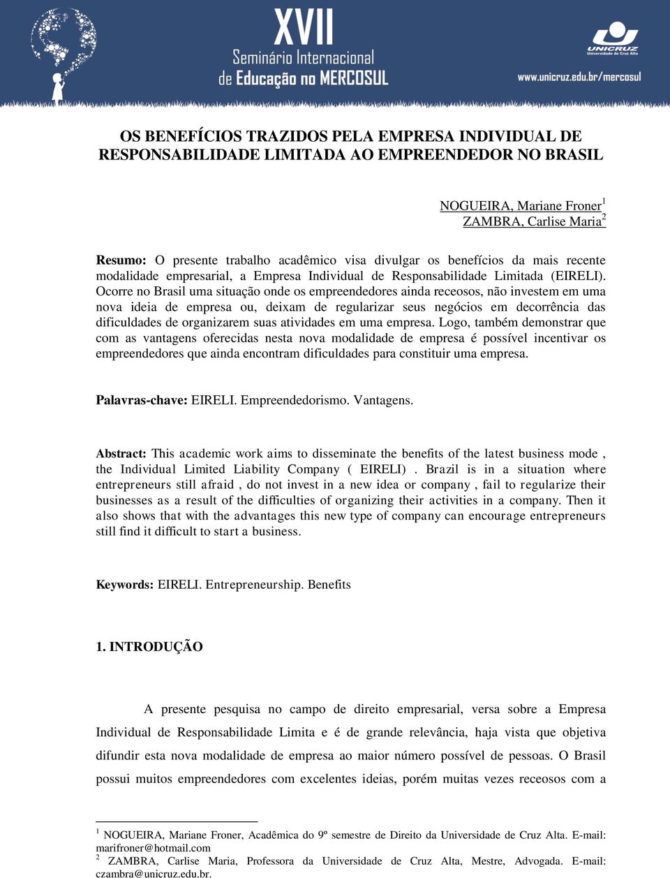 Ocorre no Brasil uma situação onde os empreendedores ainda receosos, não investem em uma nova ideia de empresa ou, deixam de regularizar seus negócios em decorrência das dificuldades de organizarem