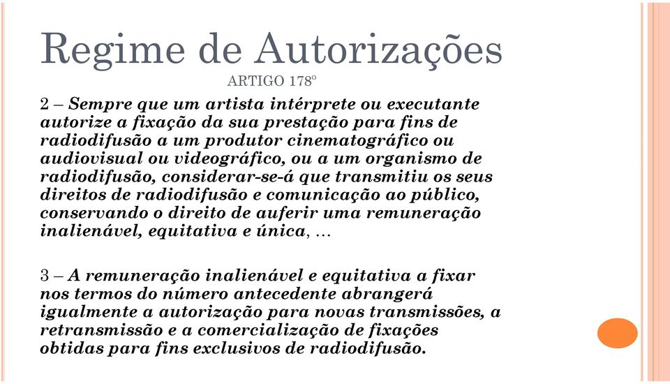 ao público, conservando o direito de auferir uma remuneração inalienável, equitativa e única, 3 A remuneração inalienável e equitativa a fixar nos termos do