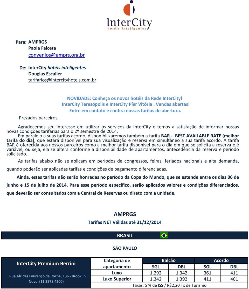 Prezados parceiros, Agradecemos seu interesse em utilizar os serviços da InterCity e temos a satisfação de informar nossas novas condições tarifárias para o 2º semestre de 2014.