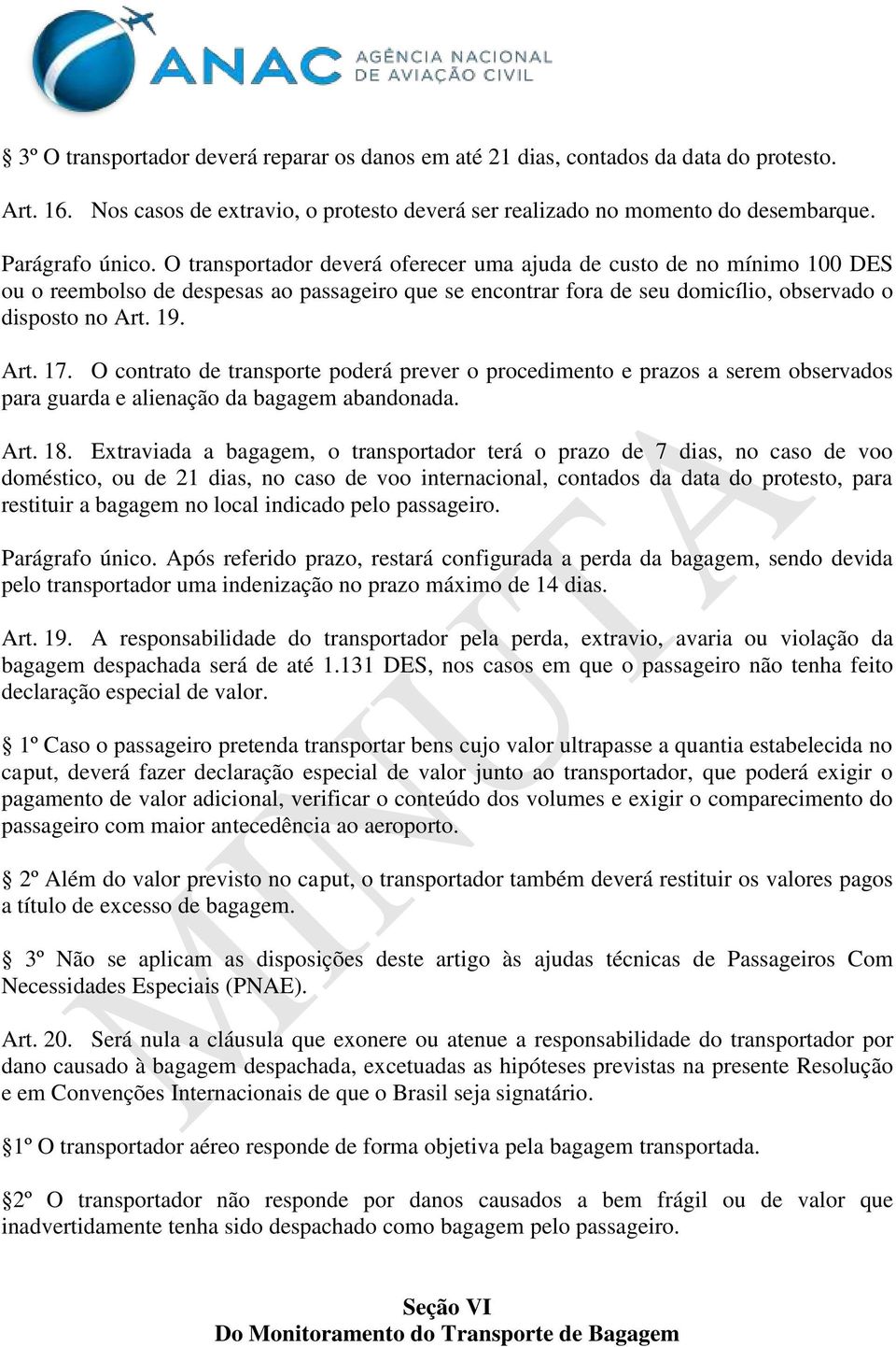 O contrato de transporte poderá prever o procedimento e prazos a serem observados para guarda e alienação da bagagem abandonada. Art. 18.