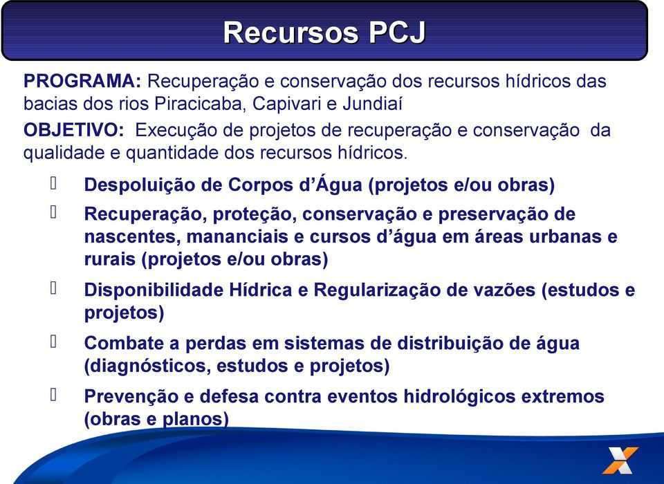 Despoluição de Corpos d Água (projetos e/ou obras) Recuperação, proteção, conservação e preservação de nascentes, mananciais e cursos d água em áreas urbanas e