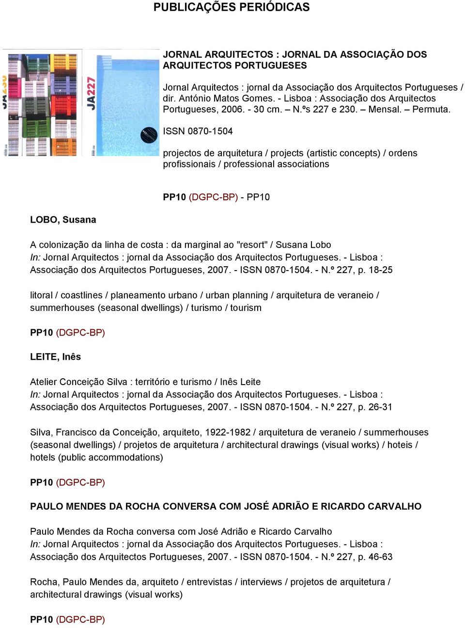 ISSN 0870-1504 projectos de arquitetura / projects (artistic concepts) / ordens profissionais / professional associations - PP10 LOBO, Susana A colonização da linha de costa : da marginal ao "resort"