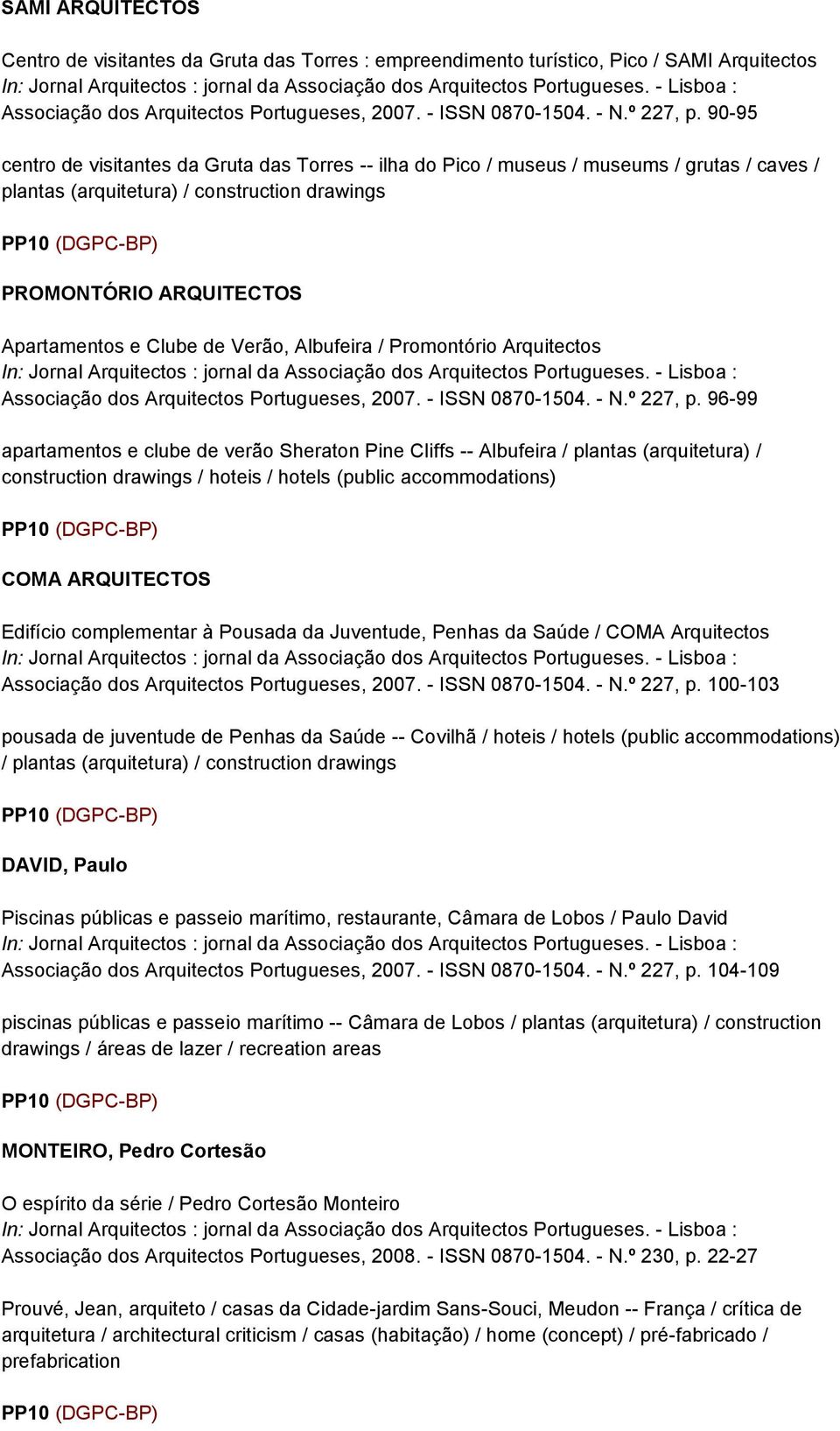 Verão, Albufeira / Promontório Arquitectos Associação dos Arquitectos Portugueses, 2007. - ISSN 0870-1504. - N.º 227, p.