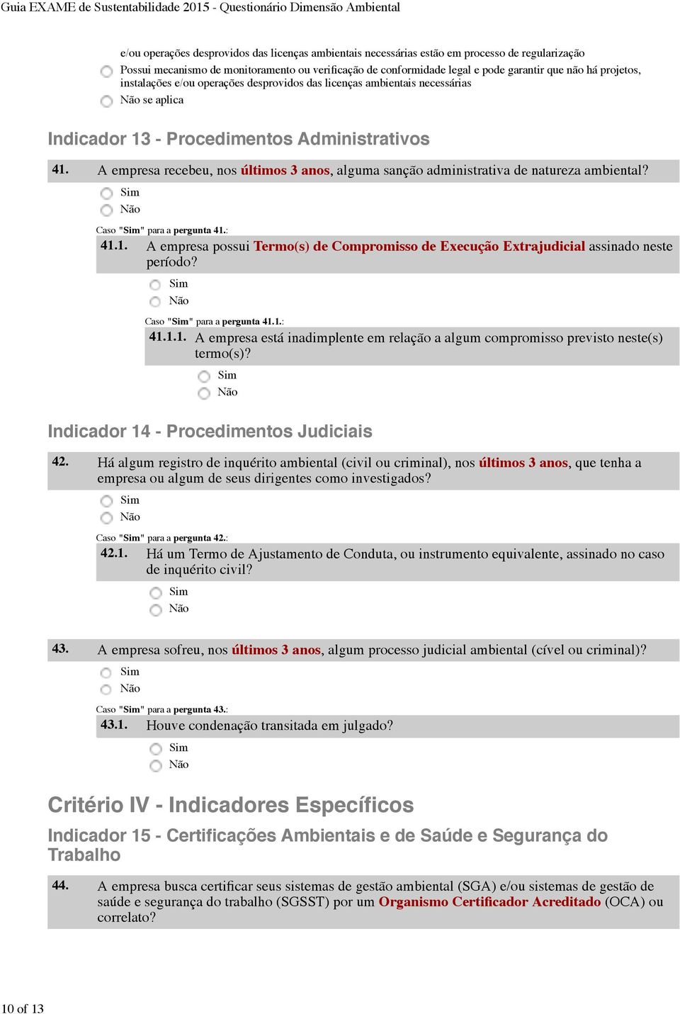 A empresa recebeu, nos últimos 3 anos, alguma sanção administrativa de natureza ambiental? Caso "" para a pergunta 41.