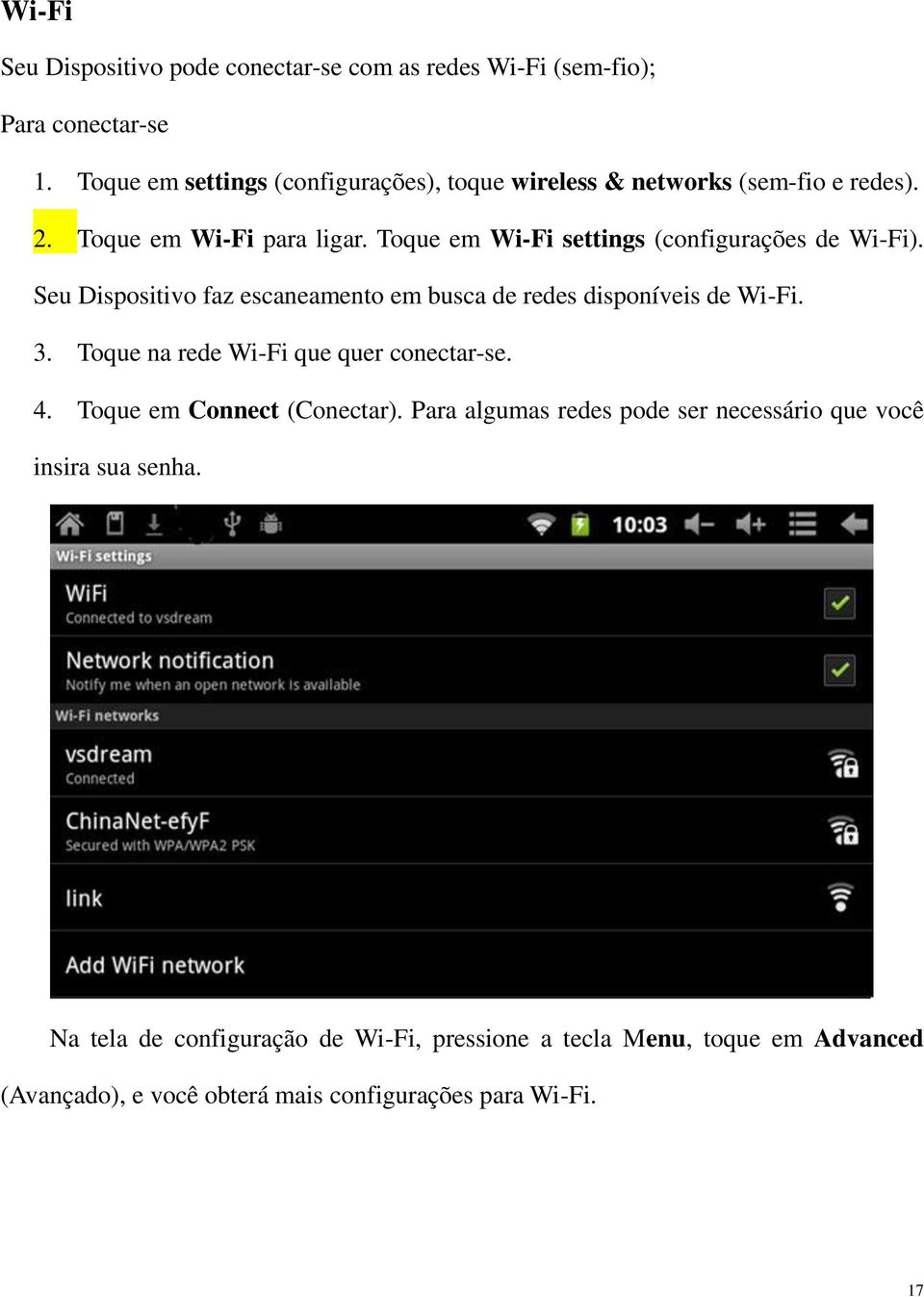 Toque em Wi-Fi settings (configurações de Wi-Fi). Seu Dispositivo faz escaneamento em busca de redes disponíveis de Wi-Fi. 3.