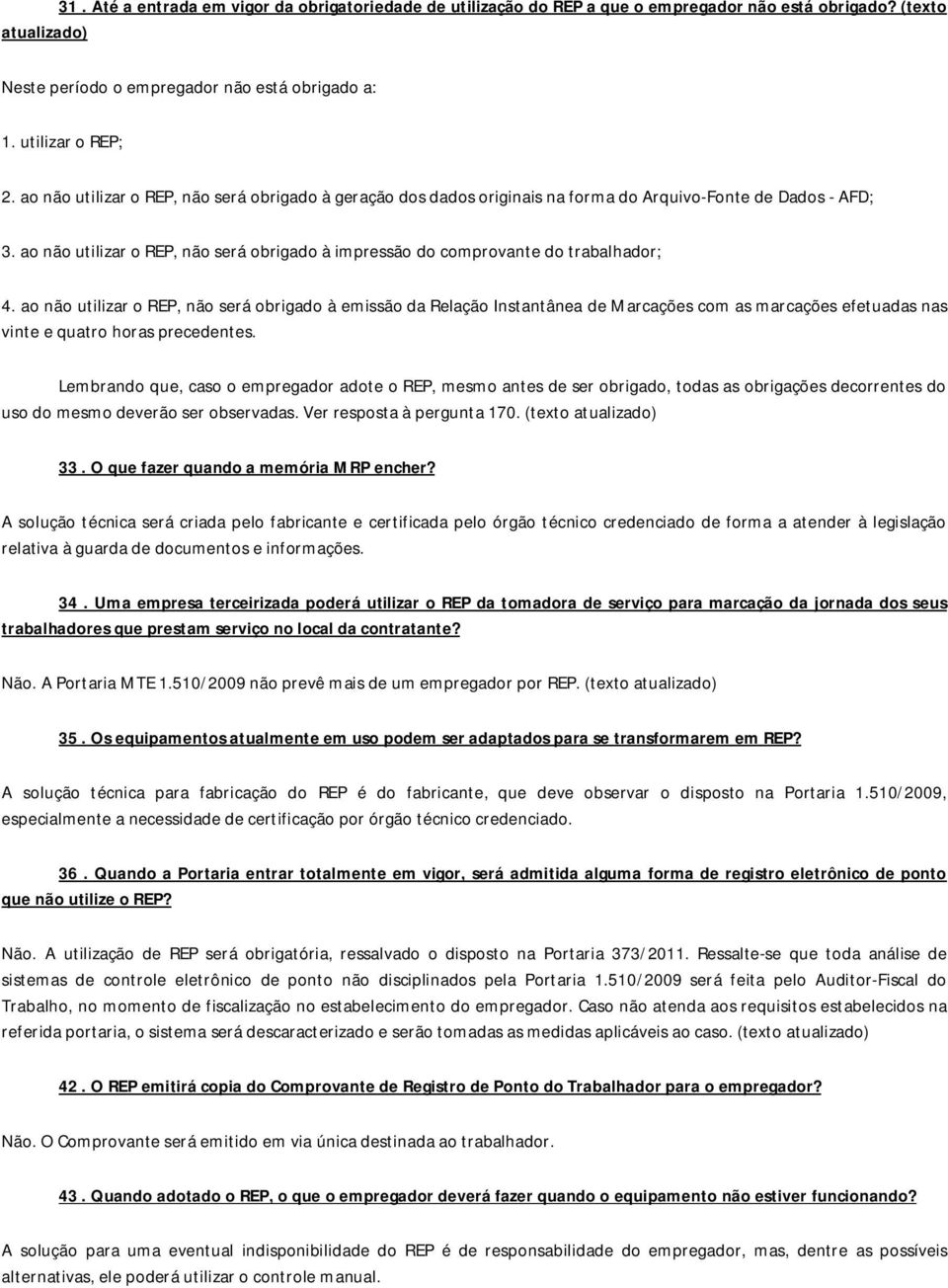 ao não utilizar o REP, não será obrigado à impressão do comprovante do trabalhador; 4.