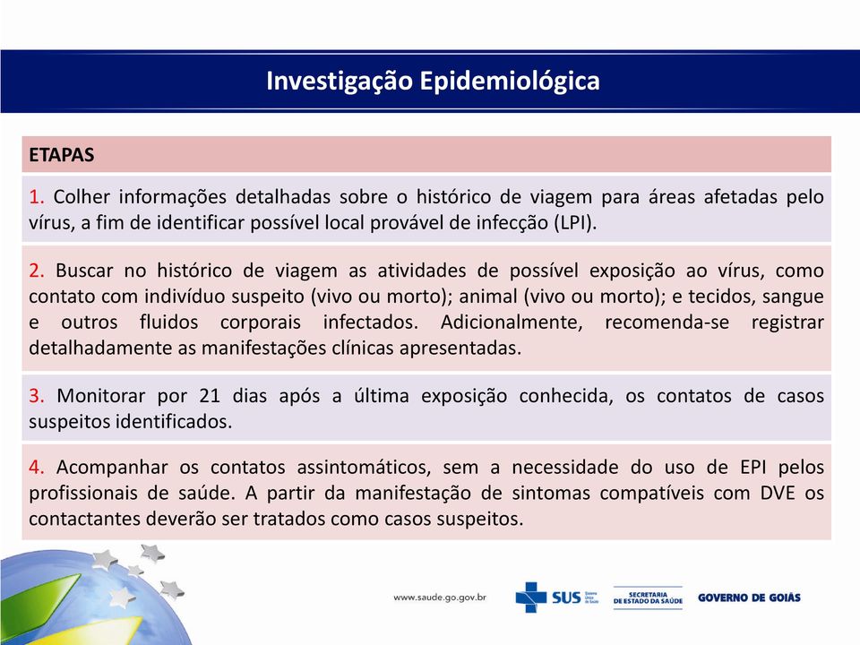 infectados. Adicionalmente, recomenda-se registrar detalhadamente asmanifestações clínicas apresentadas. 3.