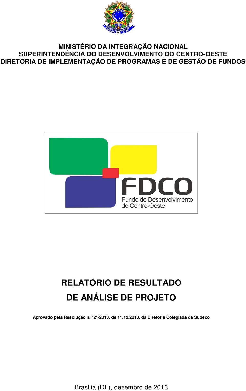 RELATÓRIO DE RESULTADO DE ANÁLISE DE PROJETO Aprovado pela Resolução n.