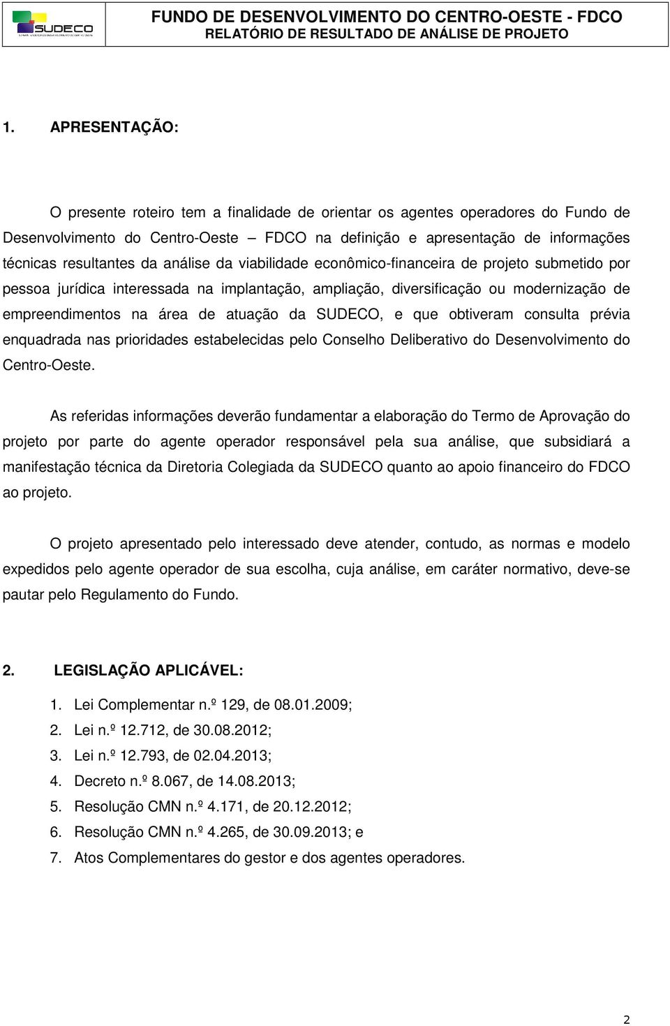 SUDECO, e que obtiveram consulta prévia enquadrada nas prioridades estabelecidas pelo Conselho Deliberativo do Desenvolvimento do Centro-Oeste.