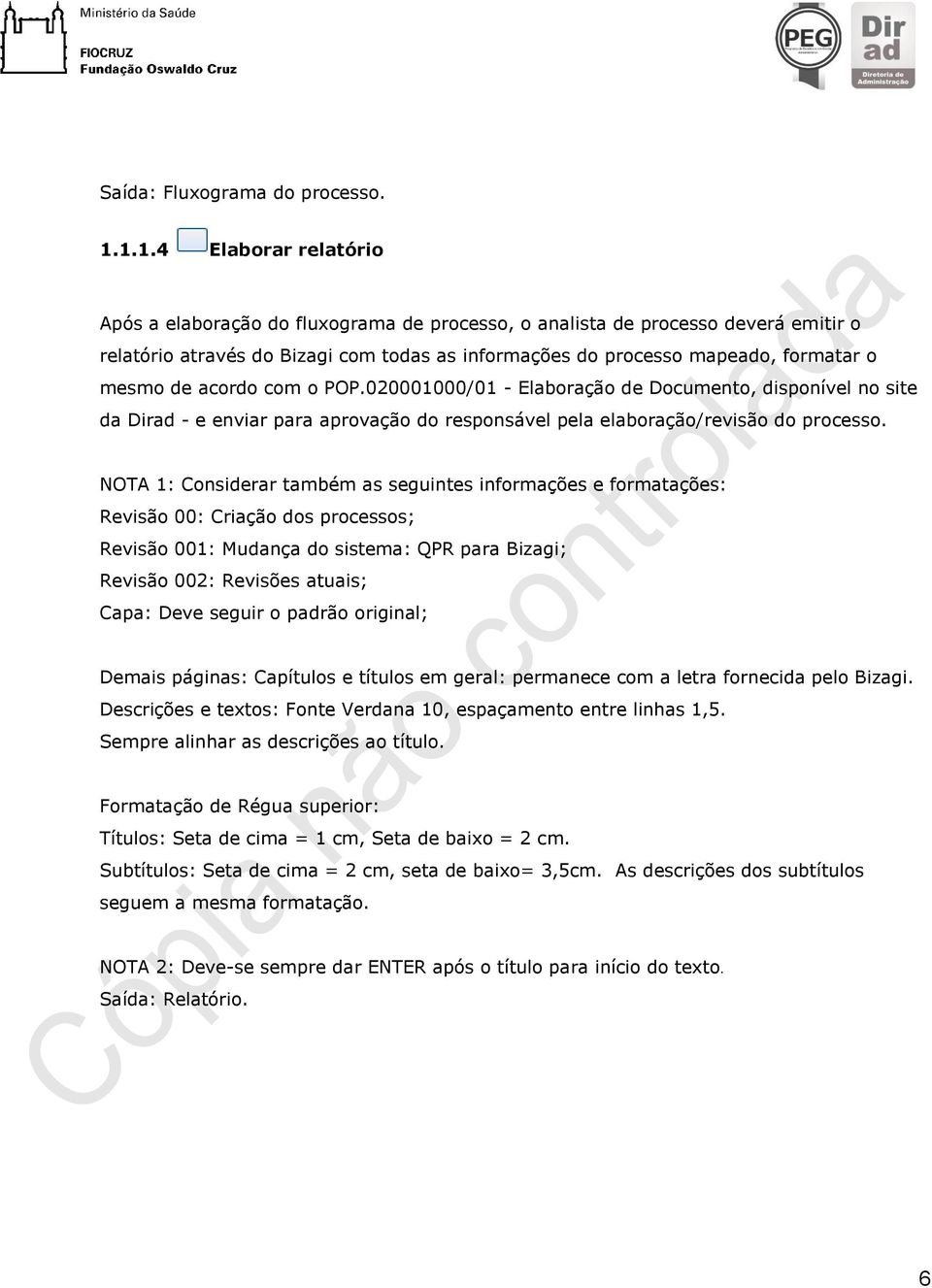 de acordo com o POP.020001000/01 - Elaboração de Documento, disponível no site da Dirad - e enviar para aprovação do responsável pela elaboração/revisão do processo.