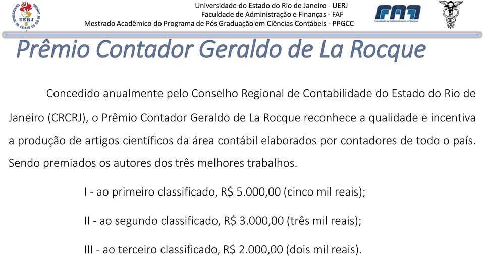 por contadores de todo o país. Sendo premiados os autores dos três melhores trabalhos. I - ao primeiro classificado, R$ 5.