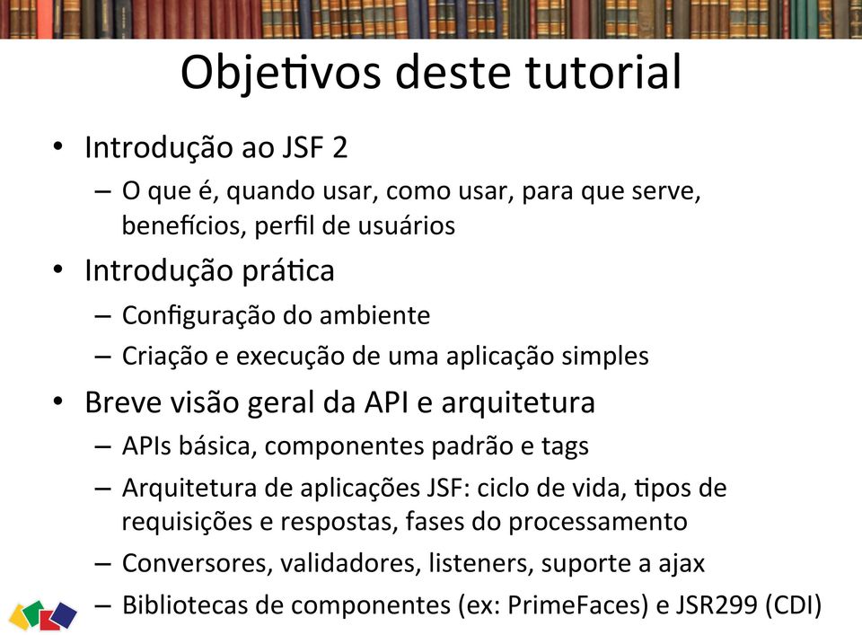 arquitetura APIs básica, componentes padrão e tags Arquitetura de aplicações JSF: ciclo de vida, 0pos de requisições e