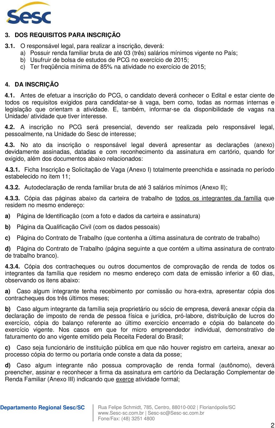 c) Ter freqüência mínima de 85% na atividade no exercício de 2015