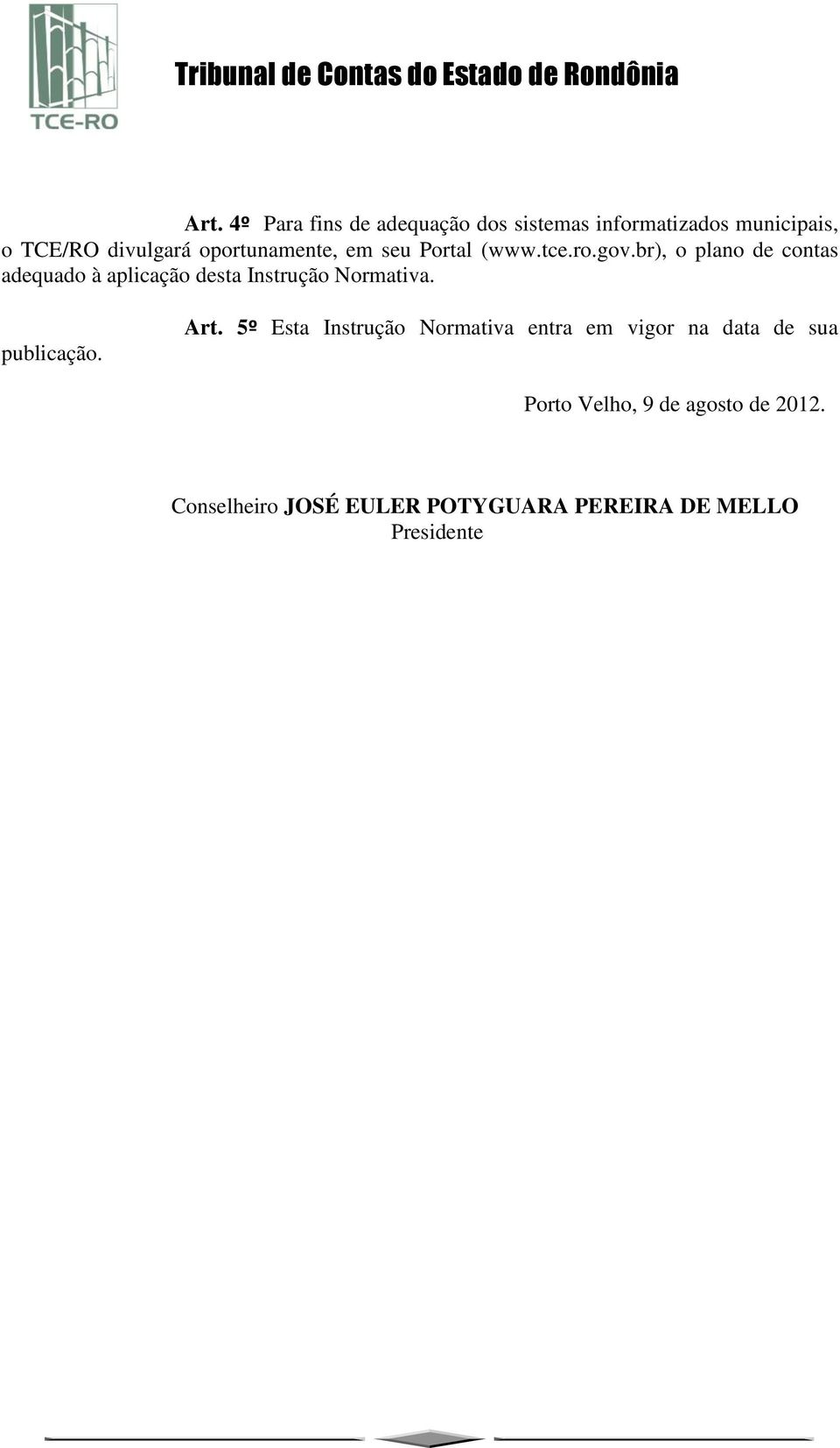 br), o plano contas aquado à aplicação sta Instrução Normativa. publicação. Art.