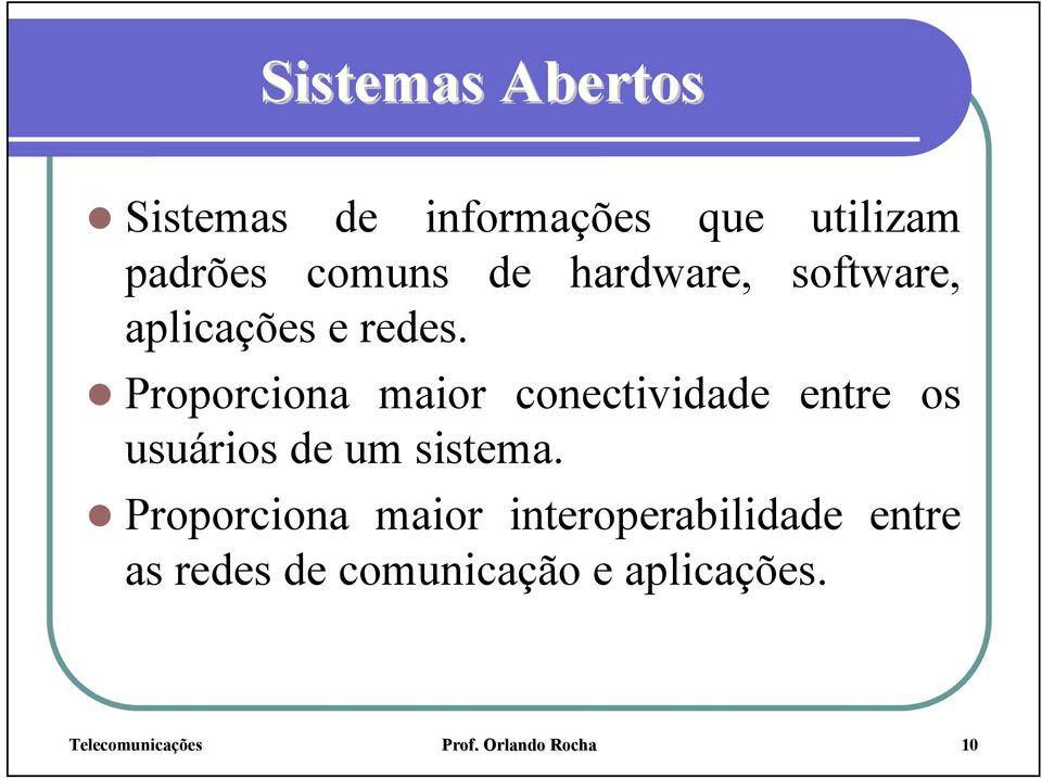 Proporciona maior conectividade entre os usuários de um sistema.