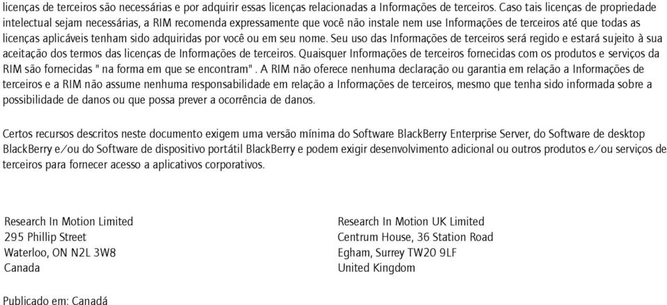 adquiridas por você ou em seu nome. Seu uso das Informações de terceiros será regido e estará sujeito à sua aceitação dos termos das licenças de Informações de terceiros.