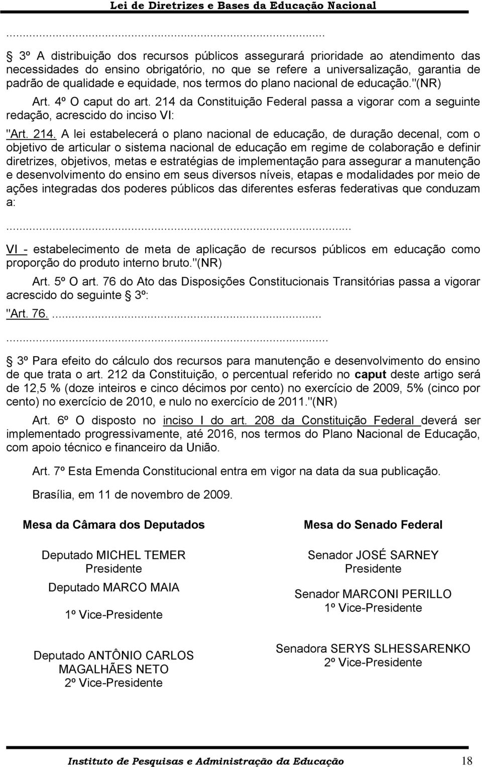 da Constituição Federal passa a vigorar com a seguinte redação, acrescido do inciso VI: "Art. 214.