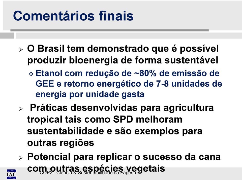 energia por unidade gasta Práticas desenvolvidas para agricultura tropical tais como SPD melhoram
