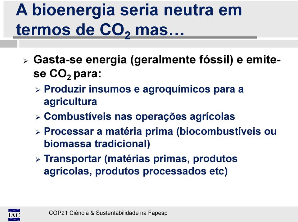 nas operações agrícolas Processar a matéria prima (biocombustíveis ou biomassa
