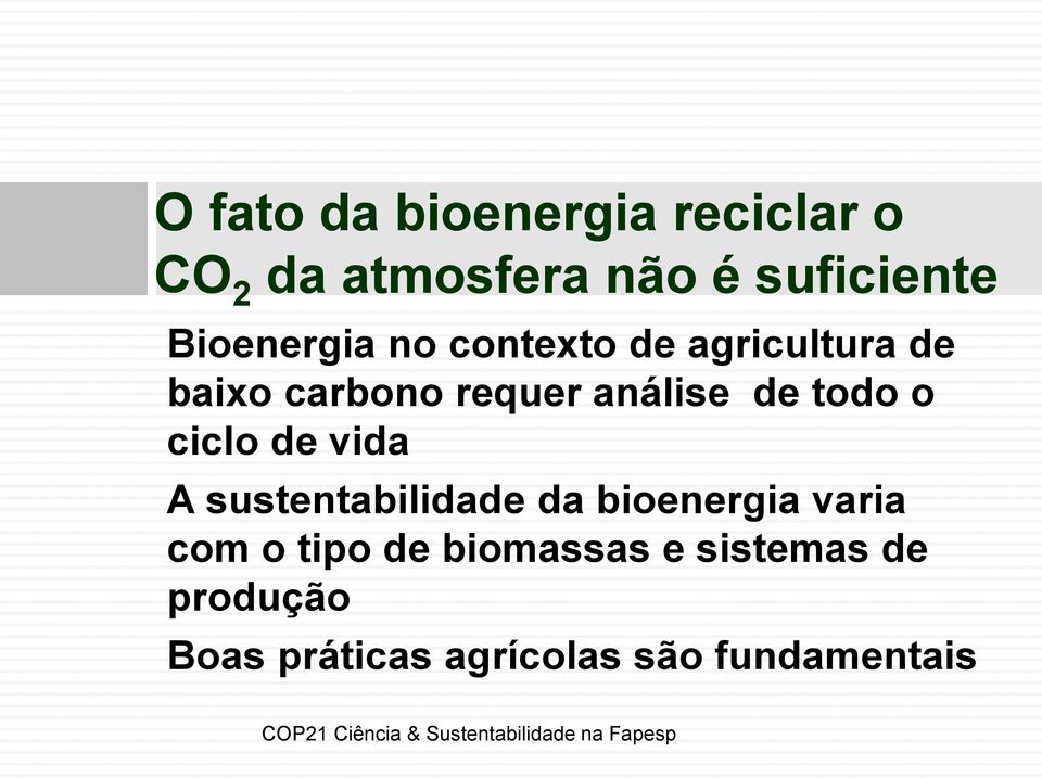 de todo o ciclo de vida A sustentabilidade da bioenergia varia com o