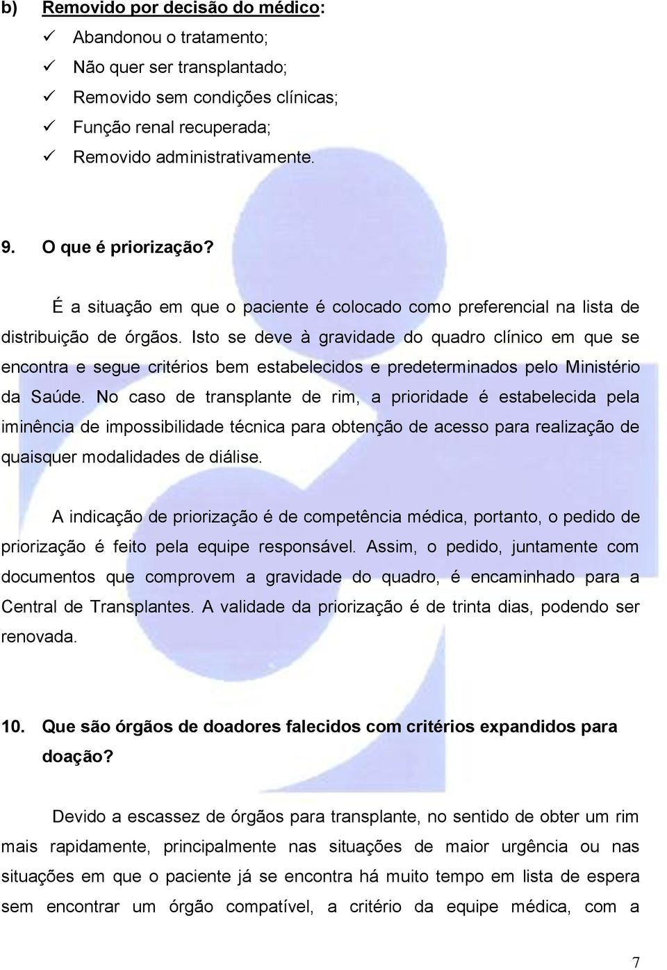 Isto se deve à gravidade do quadro clínico em que se encontra e segue critérios bem estabelecidos e predeterminados pelo Ministério da Saúde.