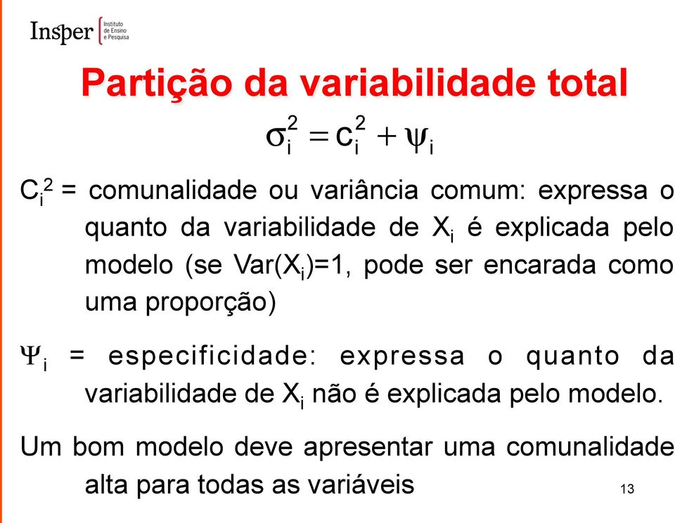 uma proporção) Ψ i = especificidade: expressa o quanto da variabilidade de X i não é explicada